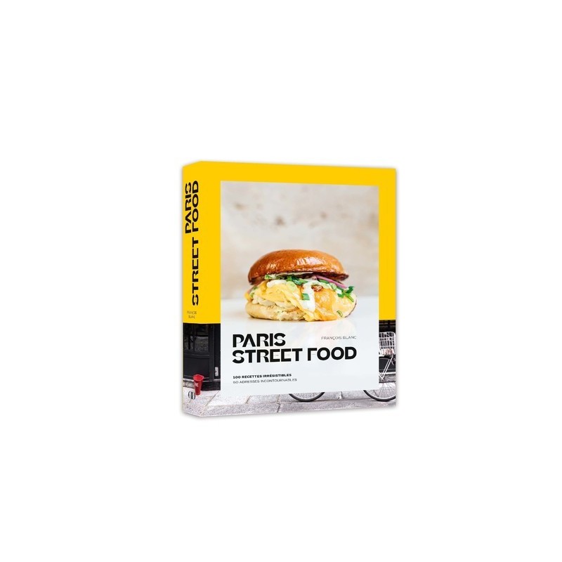 Paris Street food - 100 recettes irrésistibles, 50 adresses incontournables
