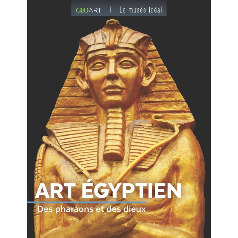 Art Égyptien - Des Pharaons et des Dieux